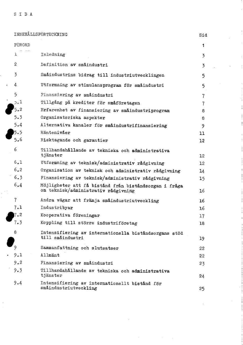 4 Inledning Definition av småindustri Småindustrins bidrag till industriutvecklingen Utformning av stimulansprogram för småindustri Finansiering av småindustri Tillgång på krediter för småföretagen