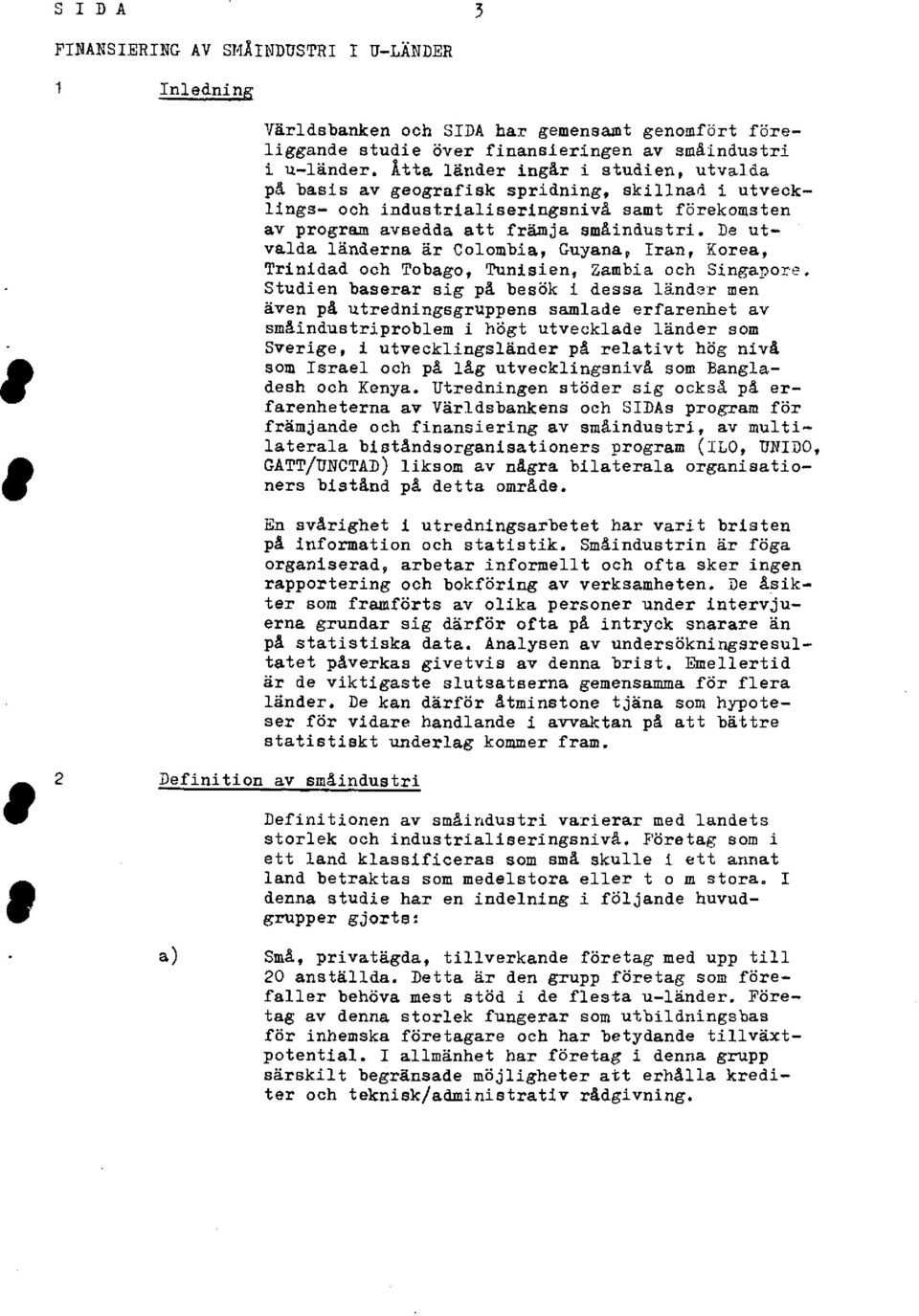 De ut - valda länderna är Colombia, Guyana, Iran, Korea, Trinidad och Tobago, Tunisien, Zambia och Singapore.