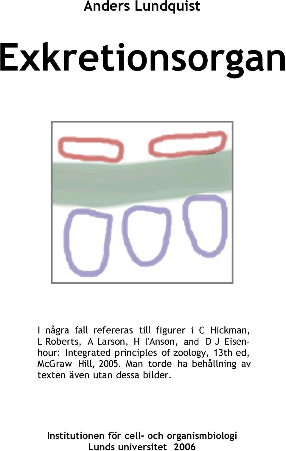 principles of zoology, 13th ed, McGraw Hill, 2005.