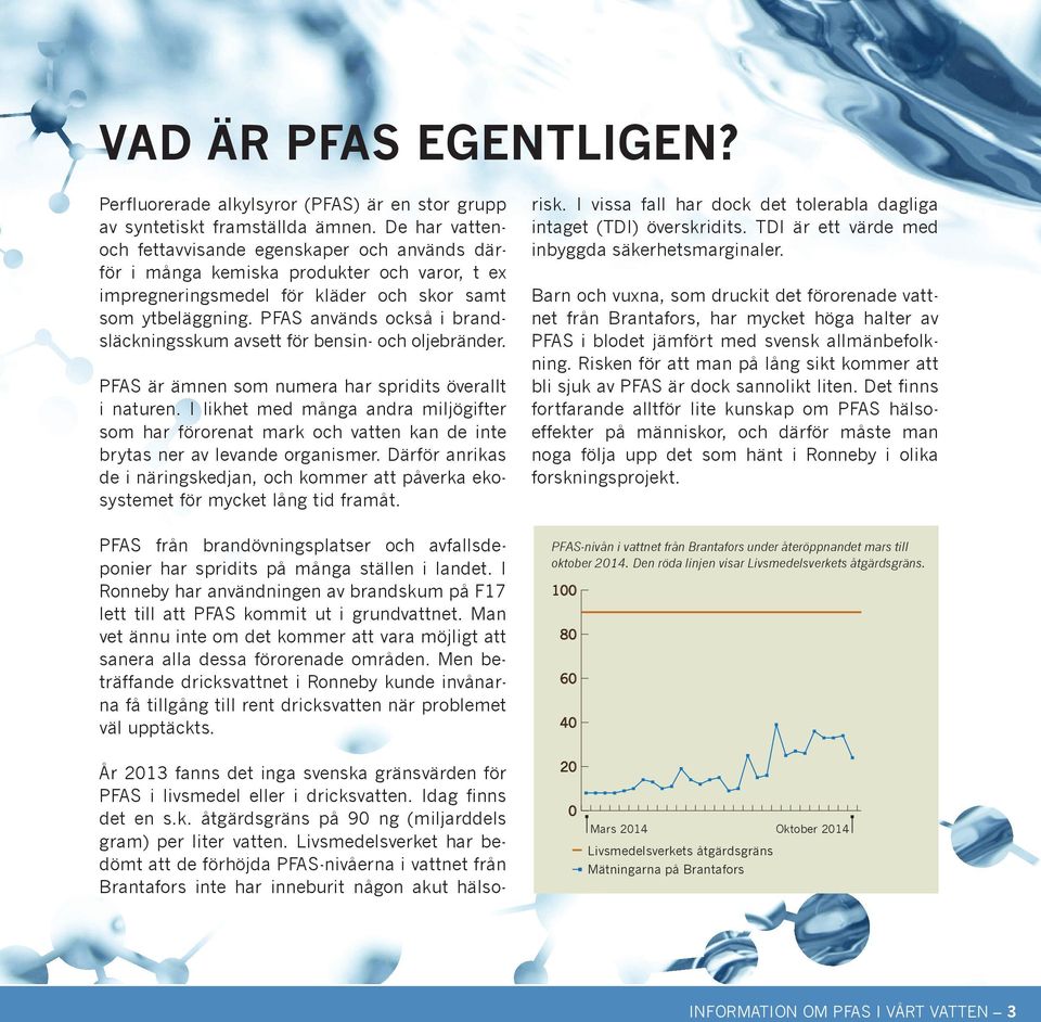 PFAS används också i brandsläckningsskum avsett för bensin- och oljebränder. PFAS är ämnen som numera har spridits överallt i naturen.