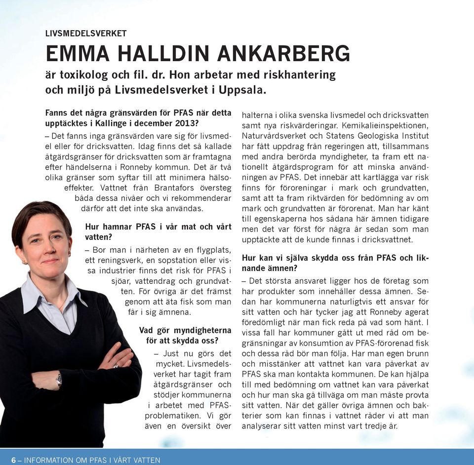 Idag finns det så kallade åtgärdsgränser för dricksvatten som är framtagna efter händelserna i Ronneby kommun. Det är två olika gränser som syftar till att minimera hälsoeffekter.