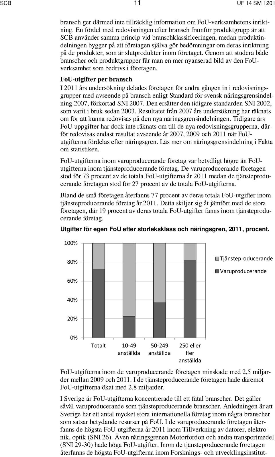 om deras inriktning på de produkter, som är slutprodukter inom företaget.