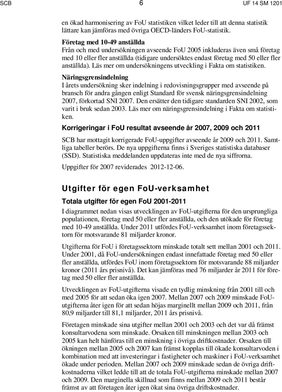 Läs mer om undersökningens utveckling i Fakta om statistiken.