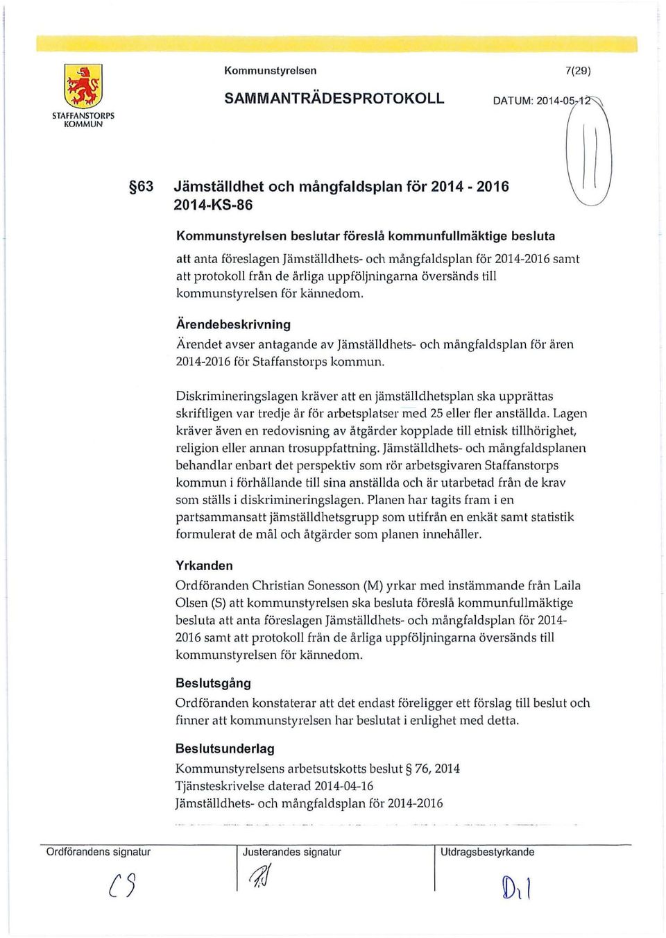 Ärendebeskrivning Ärendet avser antagande av Jämställdhets- och mångfaldsplan för åren 2014-2016 för Staffanstorps kommun.