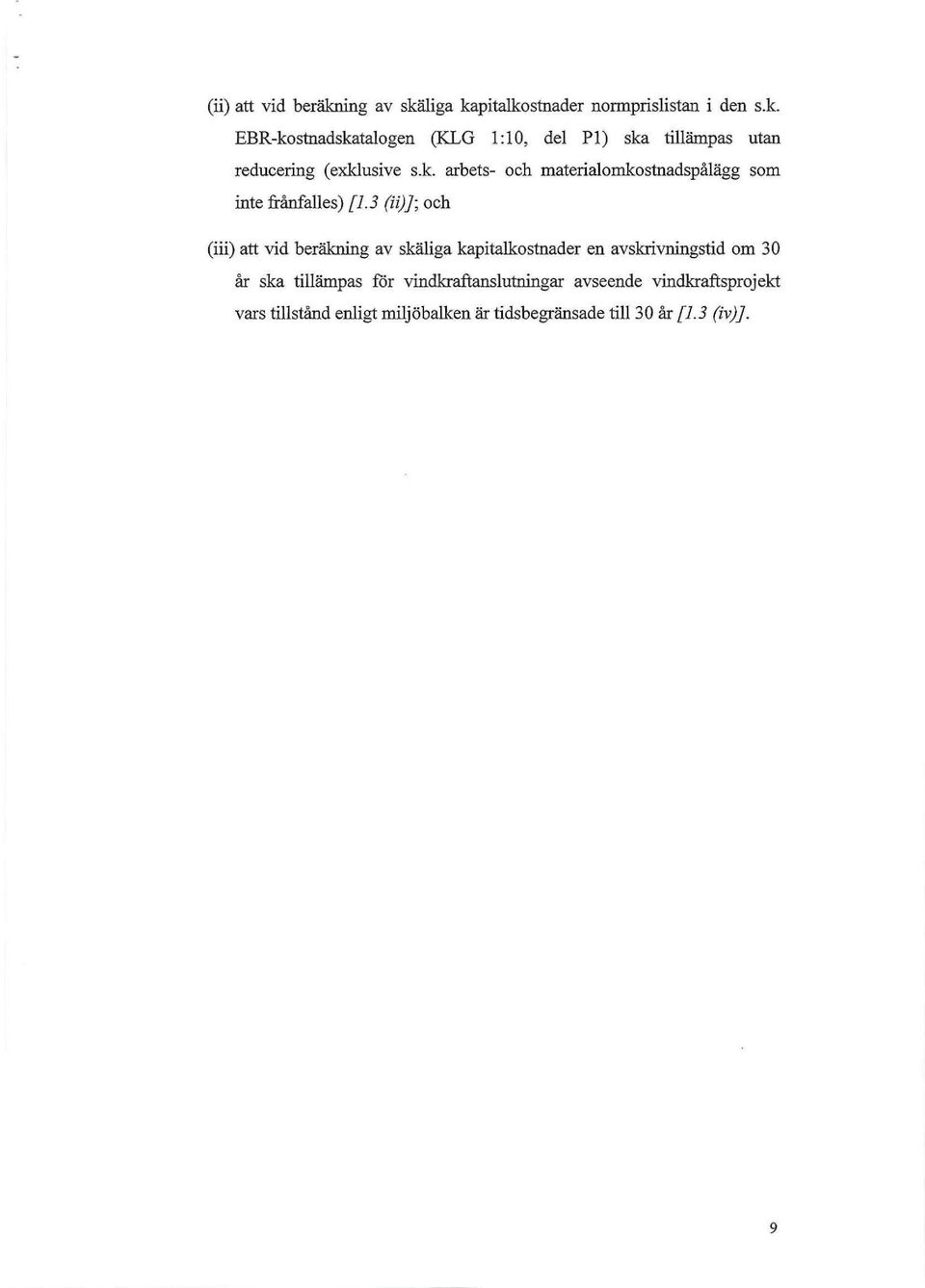 3 (h)]; och (iii) att vid beräkning av skäliga kapitalkostnader en avskrivningstid om 30 år ska tillämpas för