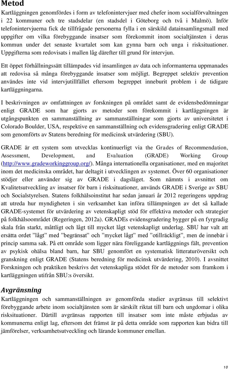 det senaste kvartalet som kan gynna barn och unga i risksituationer. Uppgifterna som redovisats i mallen låg därefter till grund för intervjun.