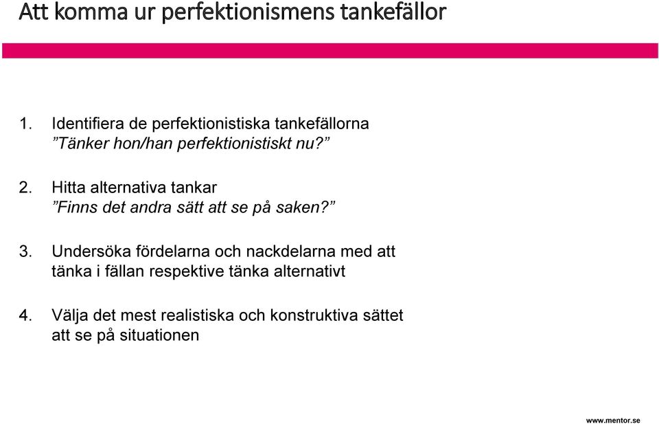 Hitta alternativa tankar Finns det andra sätt att se på saken? 3.