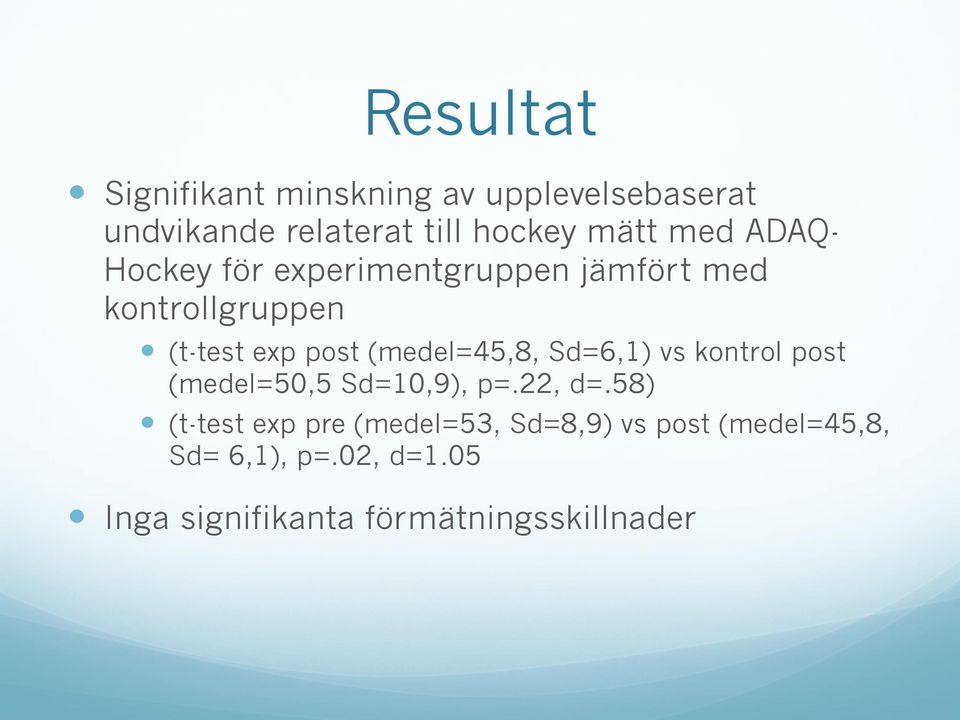 (medel=45,8, Sd=6,1) vs kontrol post (medel=50,5 Sd=10,9), p=.22, d=.