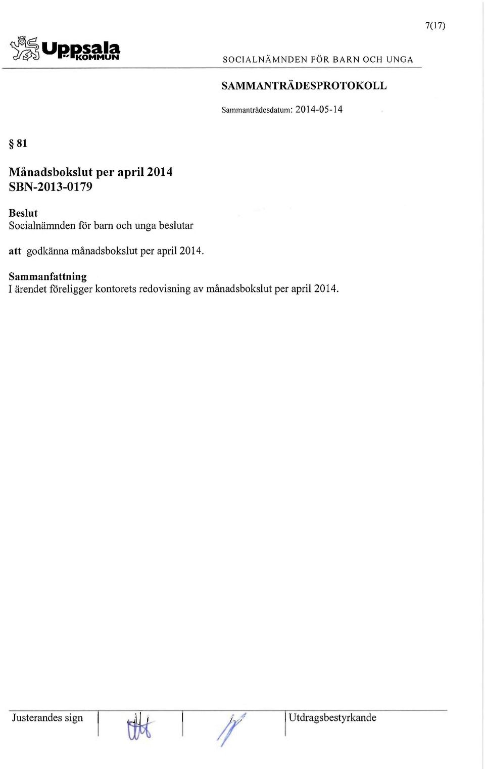 unga beslutar att godkänna månadsbokslut per april 2014.