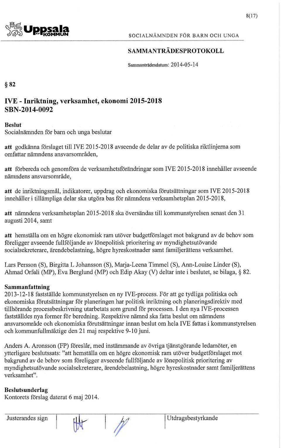 verksamhetsförändringar som IVE 2015-2018 innehåller avseende nämndens ansvarsområde, att de inriktningsmål, indikatorer, uppdrag och ekonomiska förutsättningar som IVE 2015-2018 innehåller i