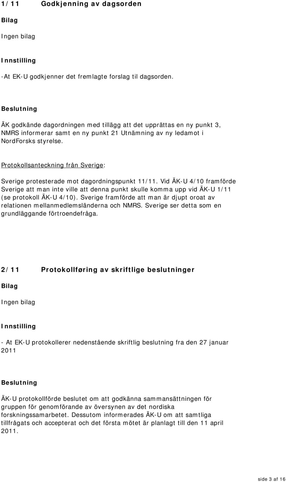 Protokollsanteckning från Sverige: Sverige protesterade mot dagordningspunkt 11/11.