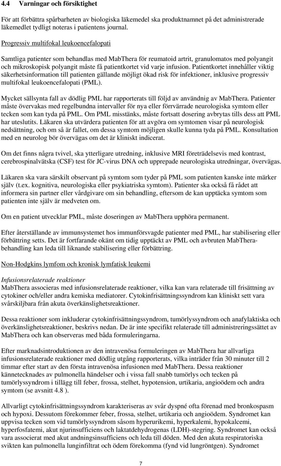 infusion. Patientkortet innehåller viktig säkerhetsinformation till patienten gällande möjligt ökad risk för infektioner, inklusive progressiv multifokal leukoencefalopati (PML).