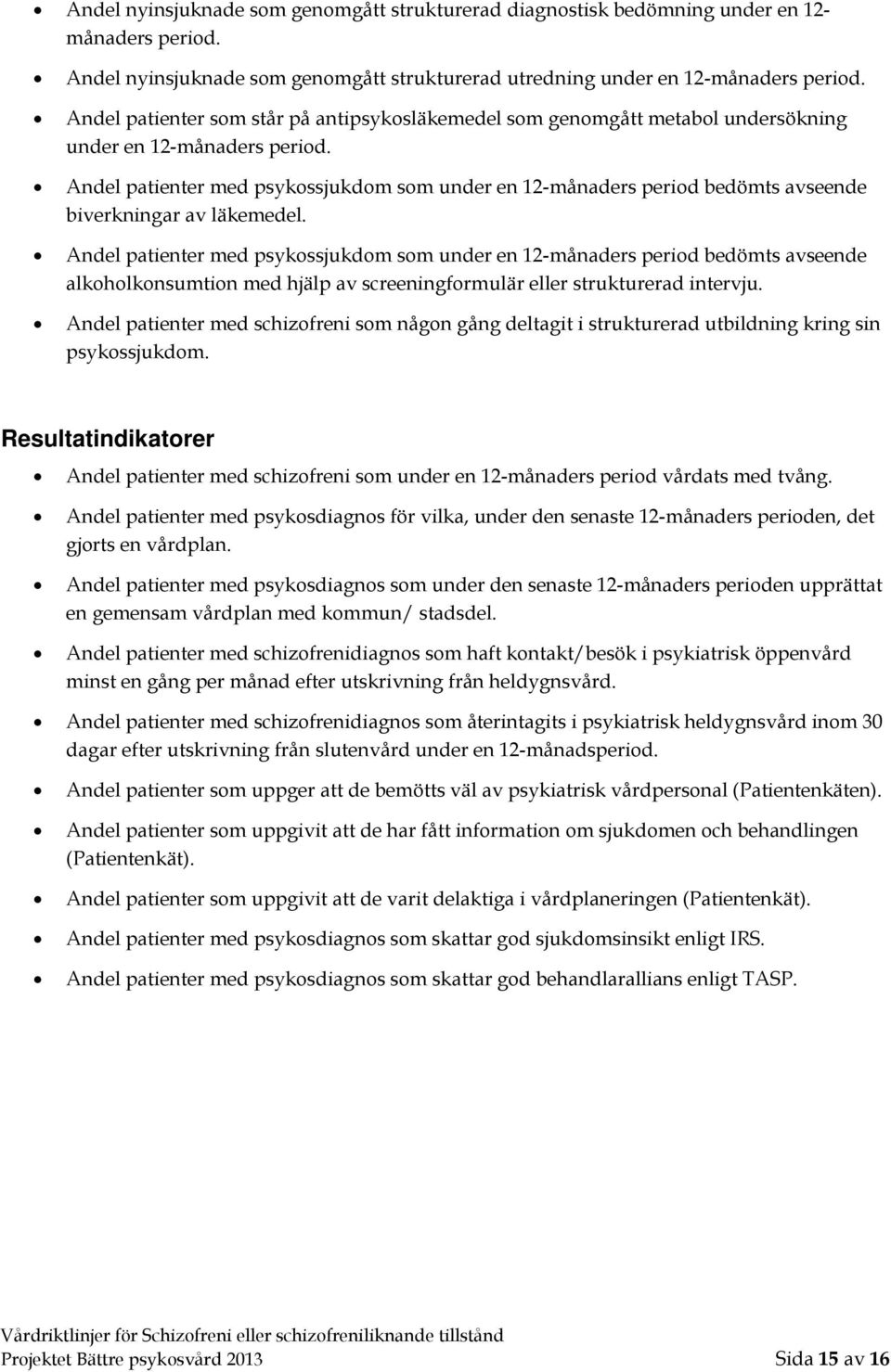 Andel patienter med psykossjukdom som under en 12-månaders period bedömts avseende biverkningar av läkemedel.