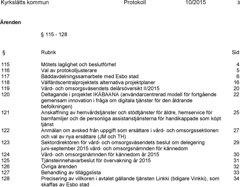 gemensam innovation i fråga om digitala tjänster för den åldrande befolkningen) 121 Anskaffning av hemvårdstjänster och stödtjänster för äldre, hemservice för 25 barnfamiljer och de personliga