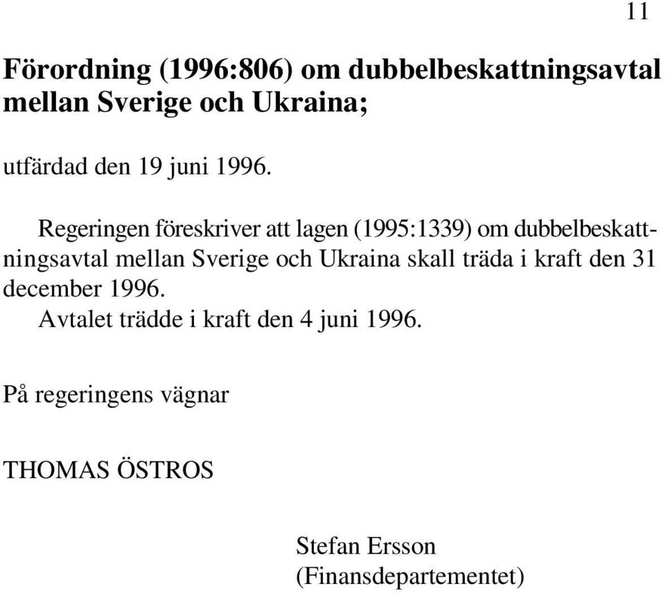 Regeringen föreskriver att lagen (1995:1339) om dubbelbeskattningsavtal mellan Sverige