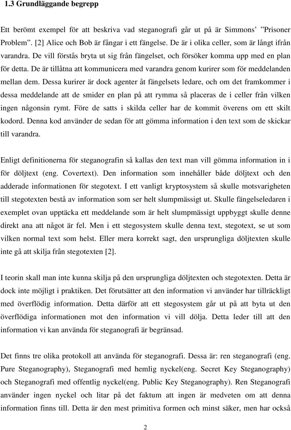 De är tillåtna att kommunicera med varandra genom kurirer som för meddelanden mellan dem.