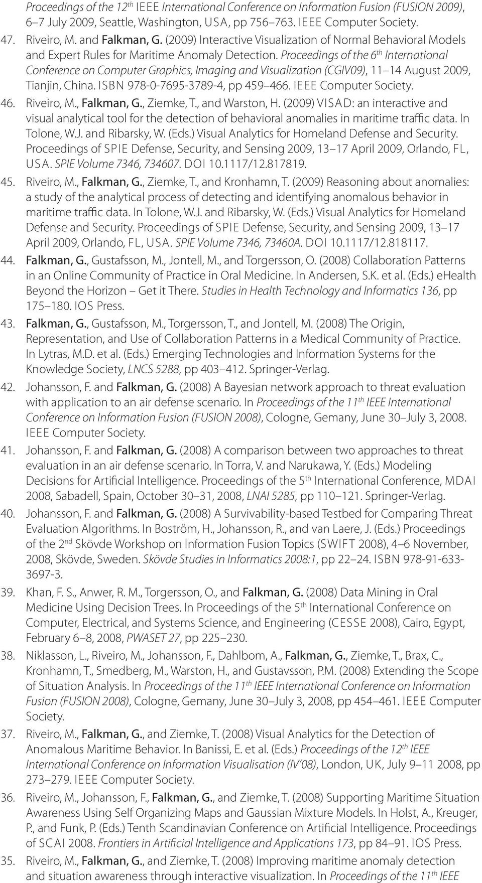 Proceedings of the 6 th International Conference on Computer Graphics, Imaging and Visualization (CGIV09), 11 14 August 2009, Tianjin, China. ISBN 978-0-7695-3789-4, pp 459 466. IEEE Computer Society.