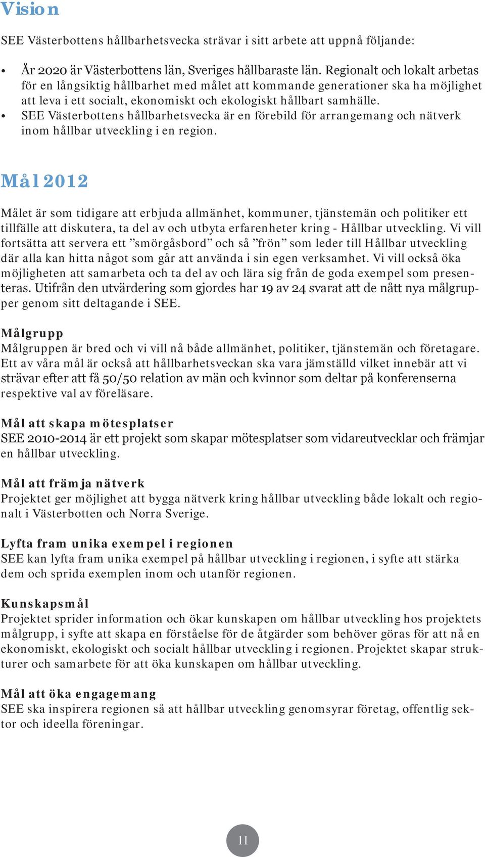 SEE Västerbottens hållbarhetsvecka är en förebild för arrangemang och nätverk inom hållbar utveckling i en region.