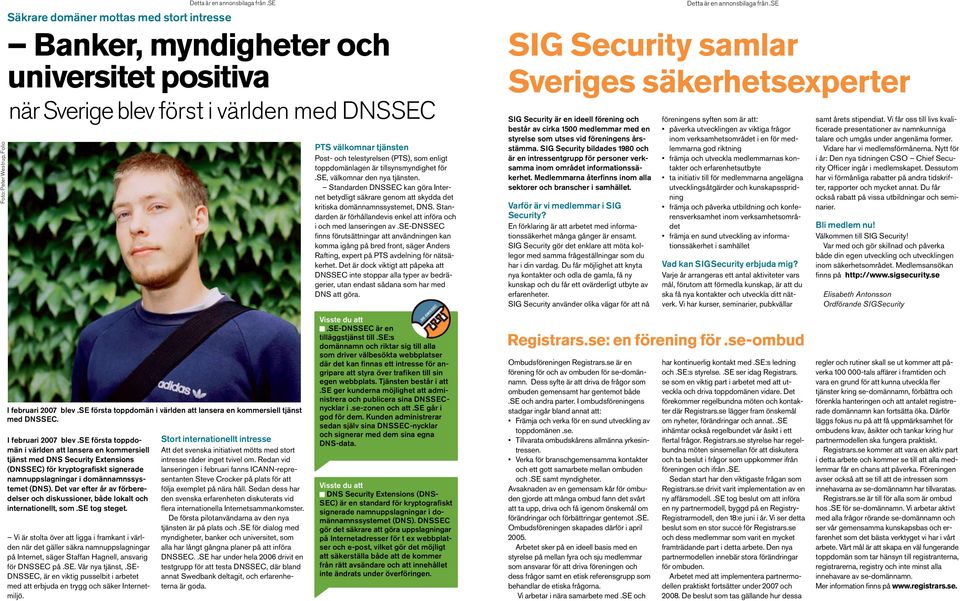 Standarden DNSSEC kan göra Internet betydligt säkrare genom att skydda det kritiska domännamnssystemet, DNS. Standarden är förhållandevis enkel att införa och i och med lanseringen av.