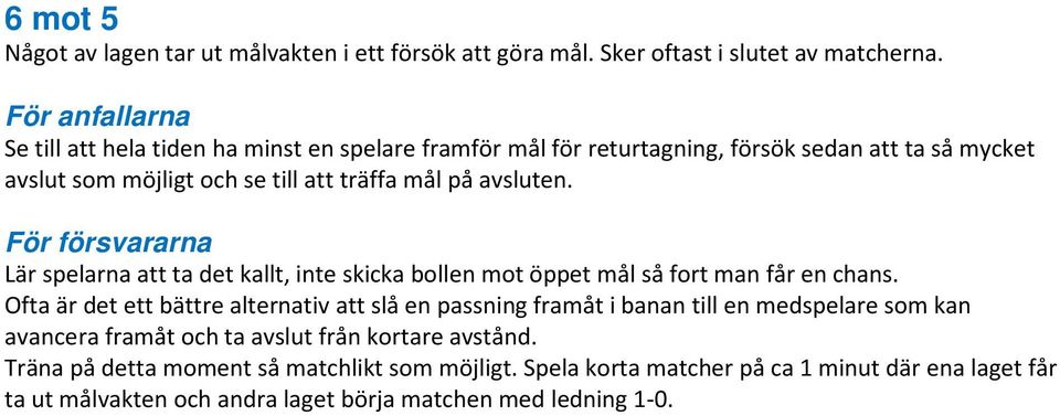 avsluten. För försvararna Lär spelarna att ta det kallt, inte skicka bollen mot öppet mål så fort man får en chans.