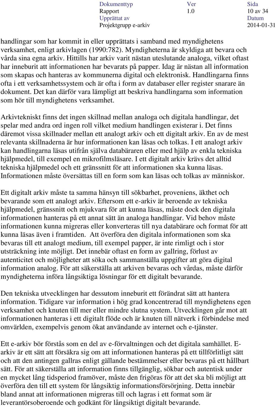 Idag är nästan all information som skapas och hanteras av kommunerna digital och elektronisk.