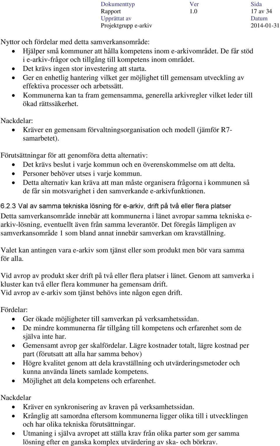 Ger en enhetlig hantering vilket ger möjlighet till gemensam utveckling av effektiva processer och arbetssätt.
