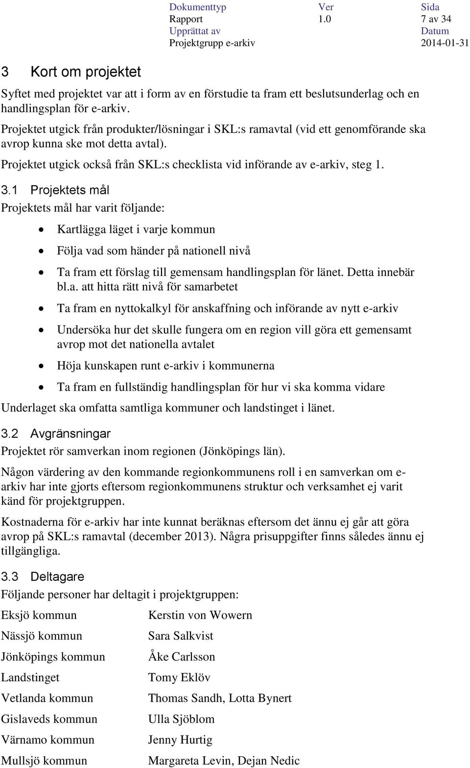 1 Projektets mål Projektets mål har
