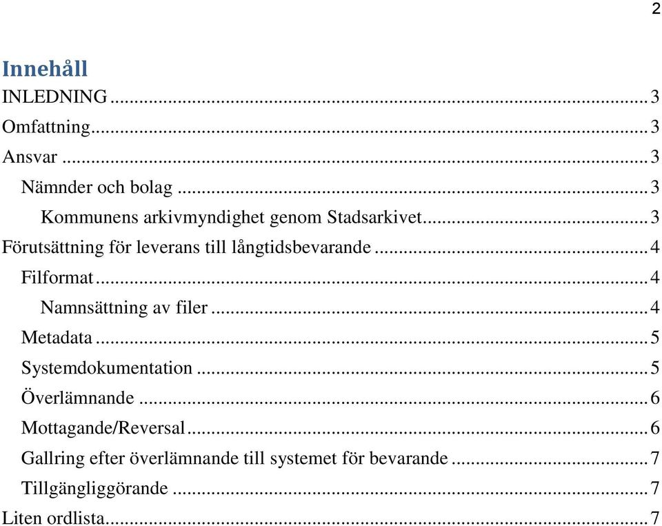 .. 4 Filformat... 4 Namnsättning av filer... 4 Metadata... 5 Systemdokumentation... 5 Överlämnande.