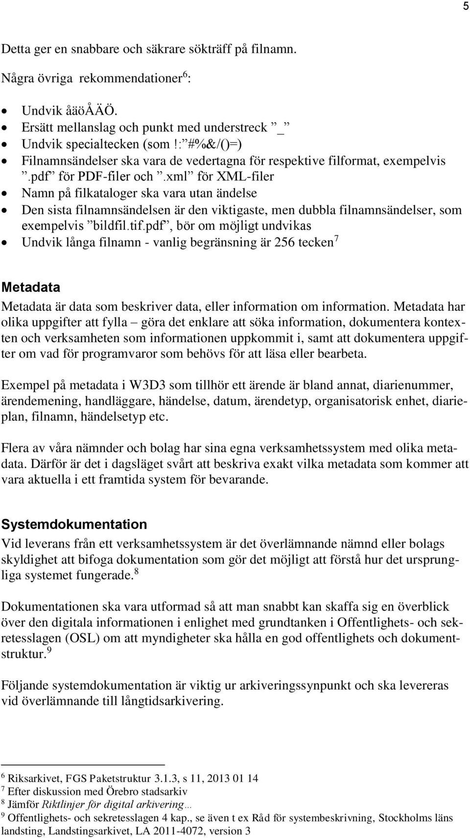 xml för XML-filer Namn på filkataloger ska vara utan ändelse Den sista filnamnsändelsen är den viktigaste, men dubbla filnamnsändelser, som exempelvis bildfil.tif.