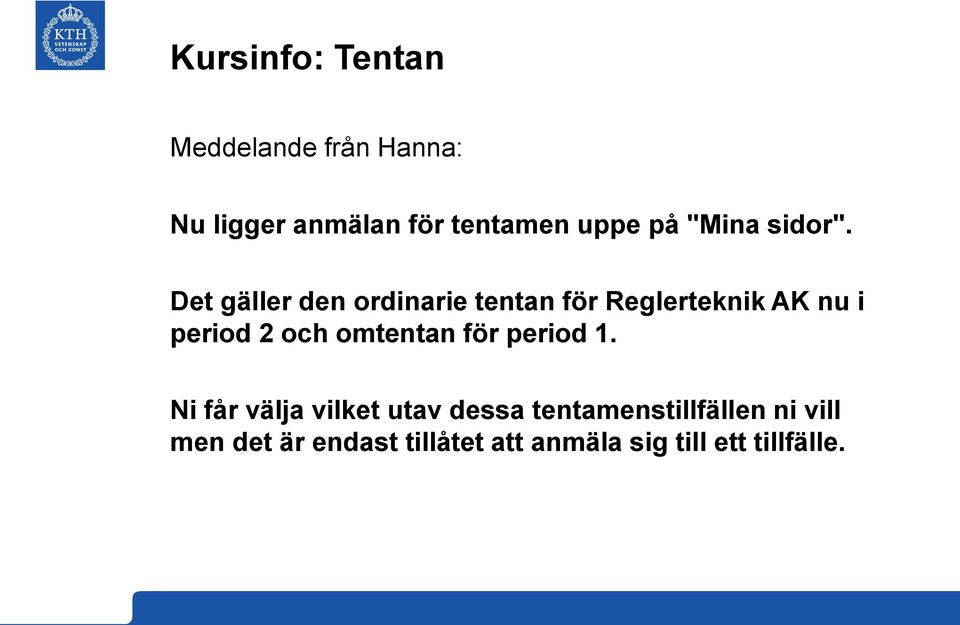 Det gäller den ordinarie tentan för Reglerteknik AK nu i period 2 och