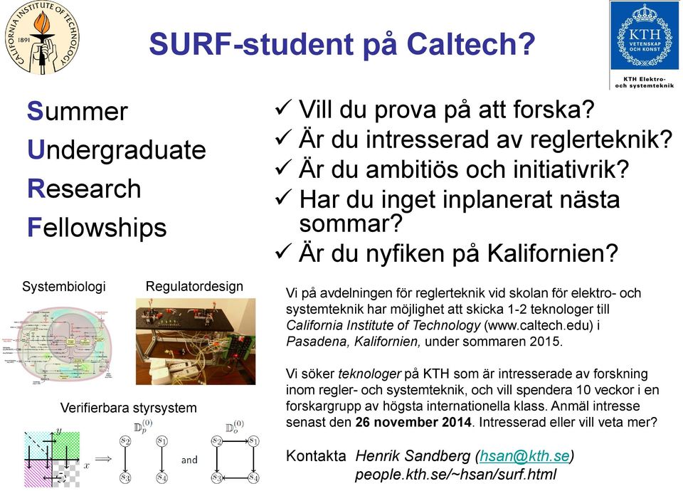 Systembiologi Regulatordesign Vi på avdelningen för reglerteknik vid skolan för elektro- och systemteknik har möjlighet att skicka 1-2 teknologer till California Institute of Technology (www.caltech.