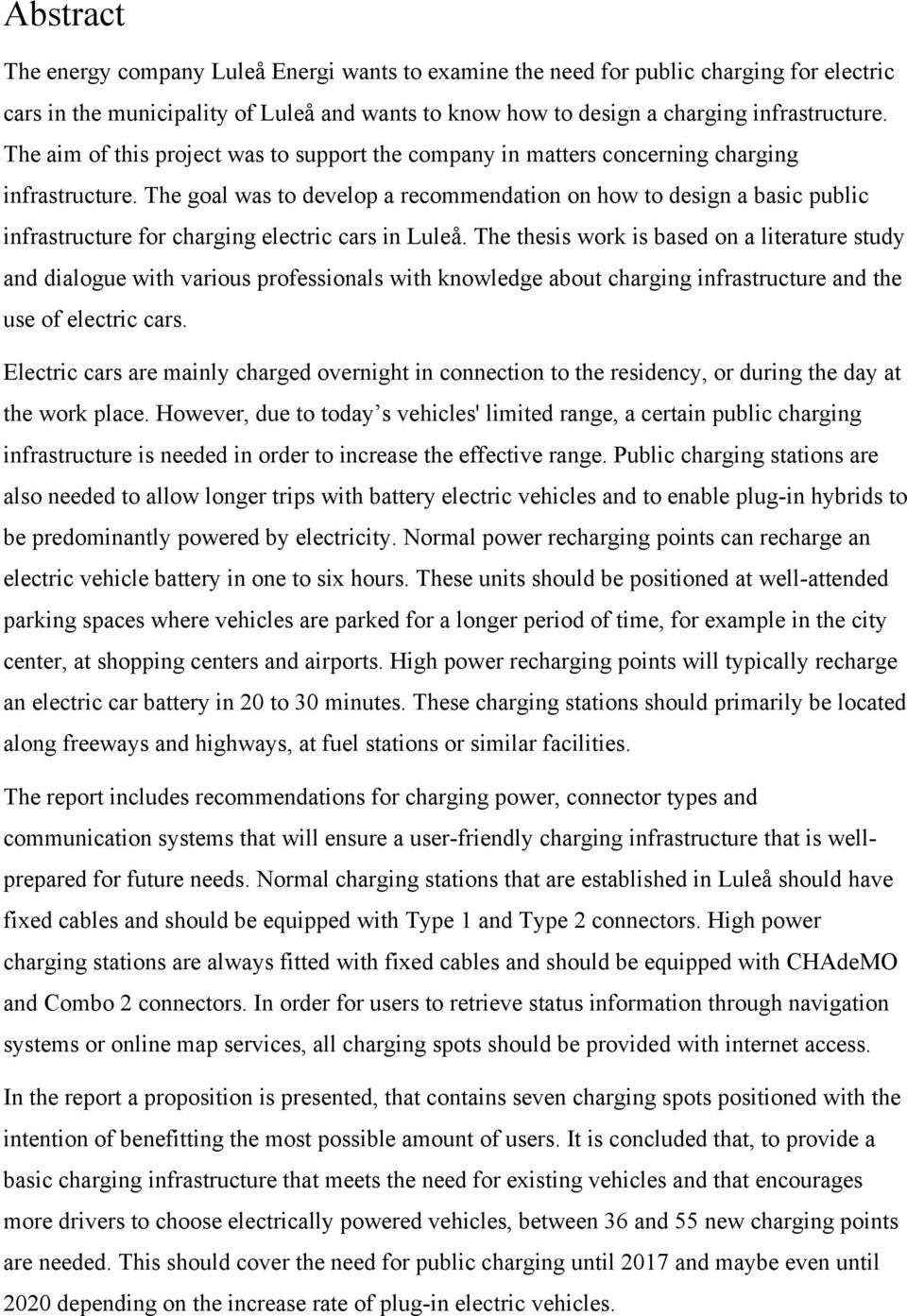 The goal was to develop a recommendation on how to design a basic public infrastructure for charging electric cars in Luleå.