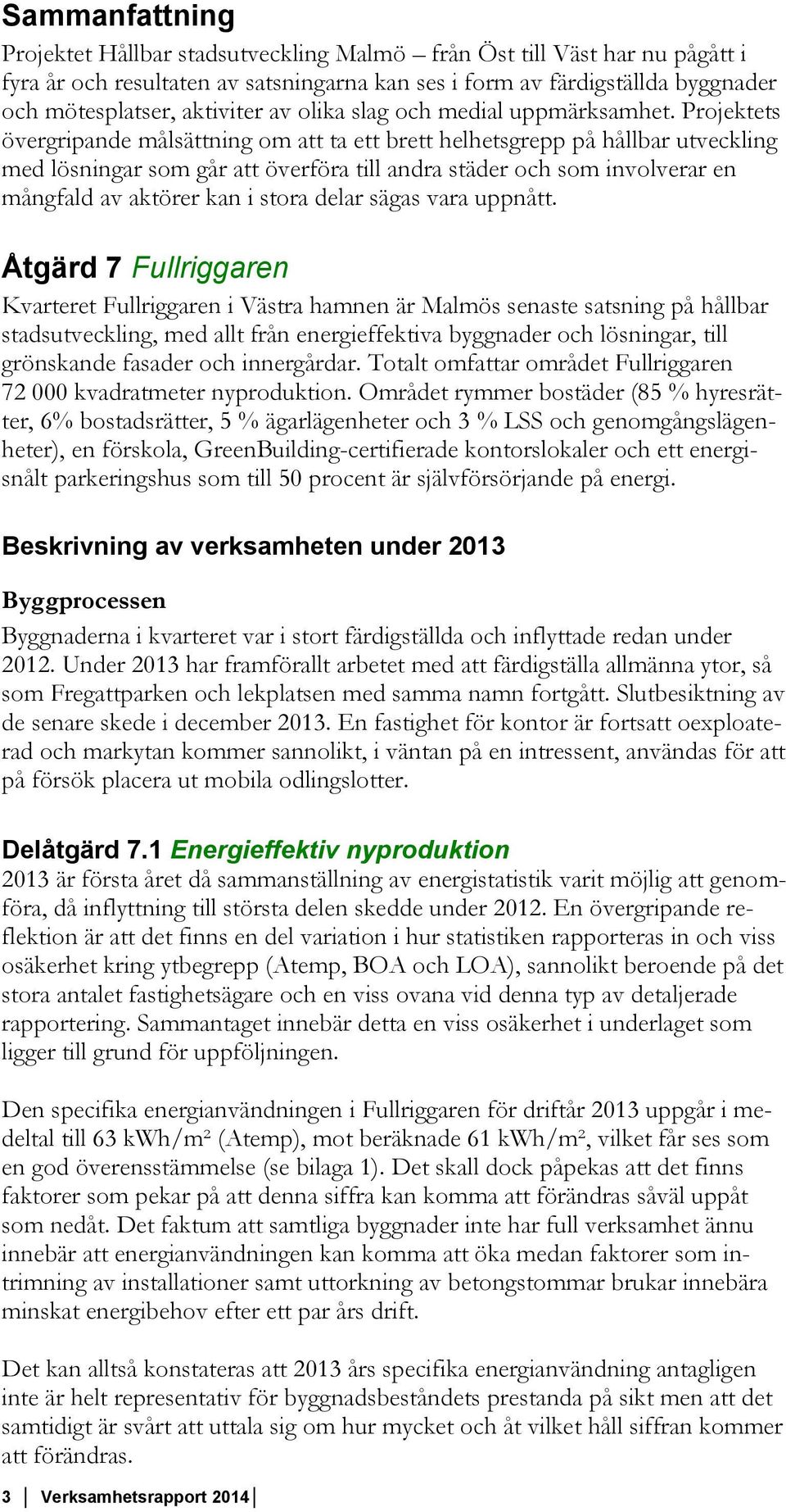 Projektets övergripande målsättning om att ta ett brett helhetsgrepp på hållbar utveckling med lösningar som går att överföra till andra städer och som involverar en mångfald av aktörer kan i stora