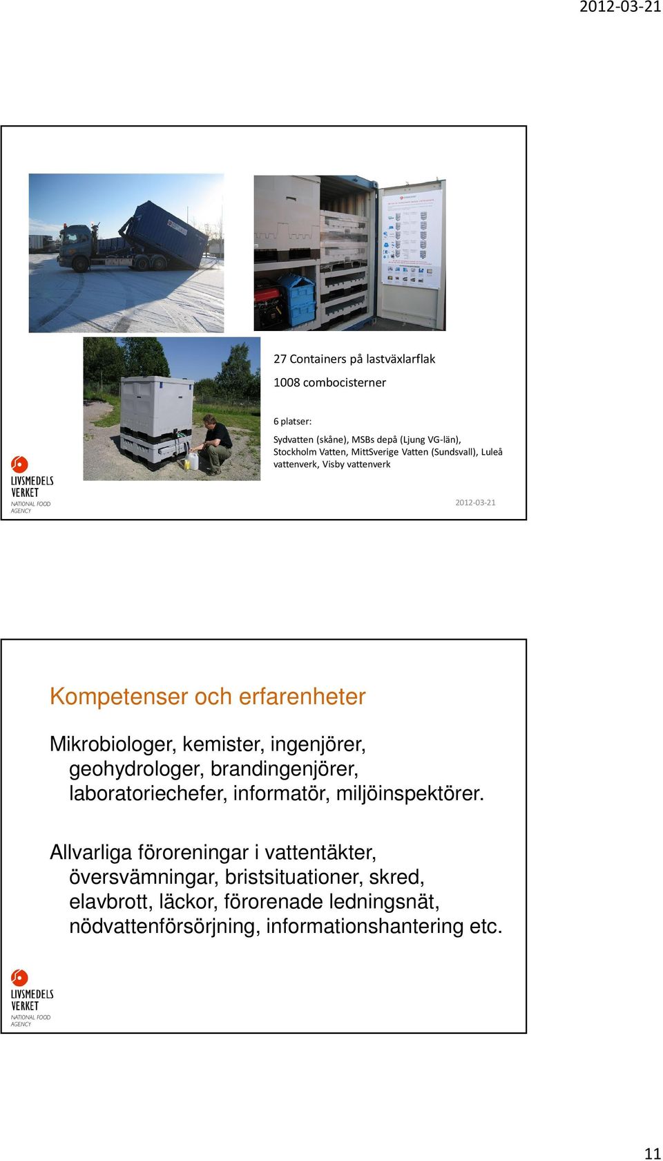 ingenjörer, geohydrologer, brandingenjörer, laboratoriechefer, informatör, miljöinspektörer.