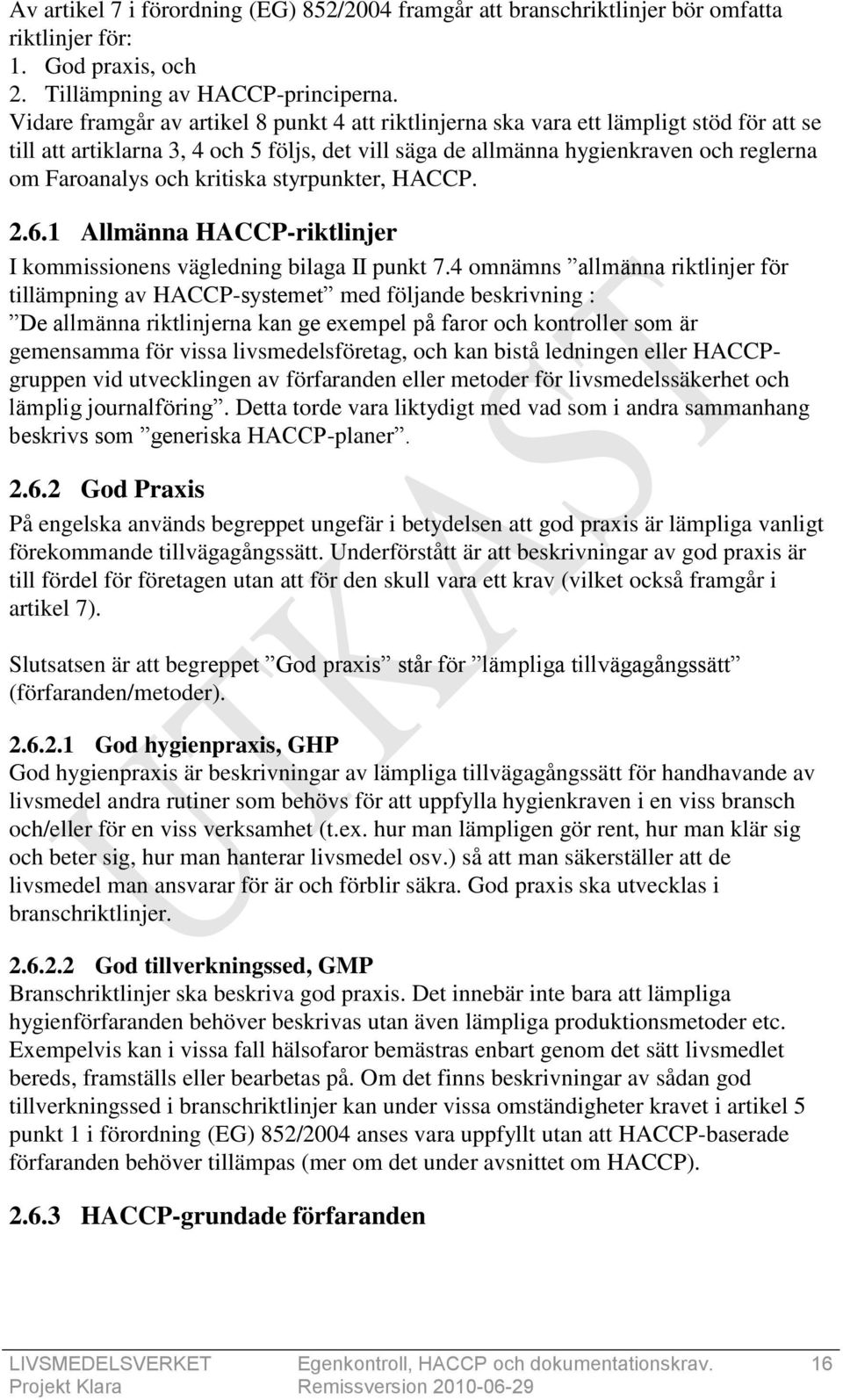 kritiska styrpunkter, HACCP. 2.6.1 Allmänna HACCP-riktlinjer I kommissionens vägledning bilaga II punkt 7.