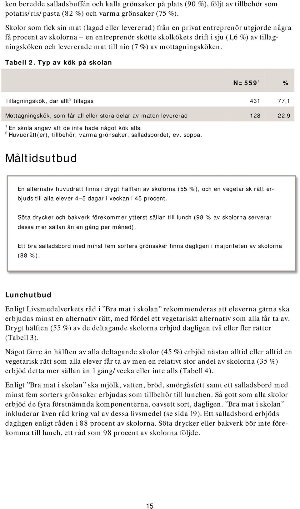 levererade mat till nio (7 %) av mottagningsköken. Tabell 2.