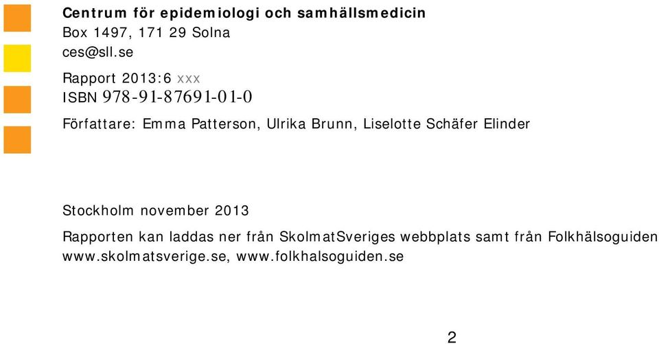 Brunn, Liselotte Schäfer Elinder Stockholm november 2013 Rapporten kan laddas ner