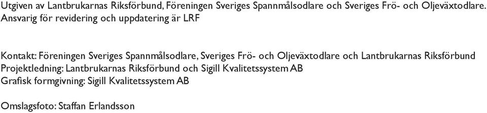 Ansvarig för revidering och uppdatering är LRF Kontakt: Föreningen Sveriges Spannmålsodlare, Sveriges