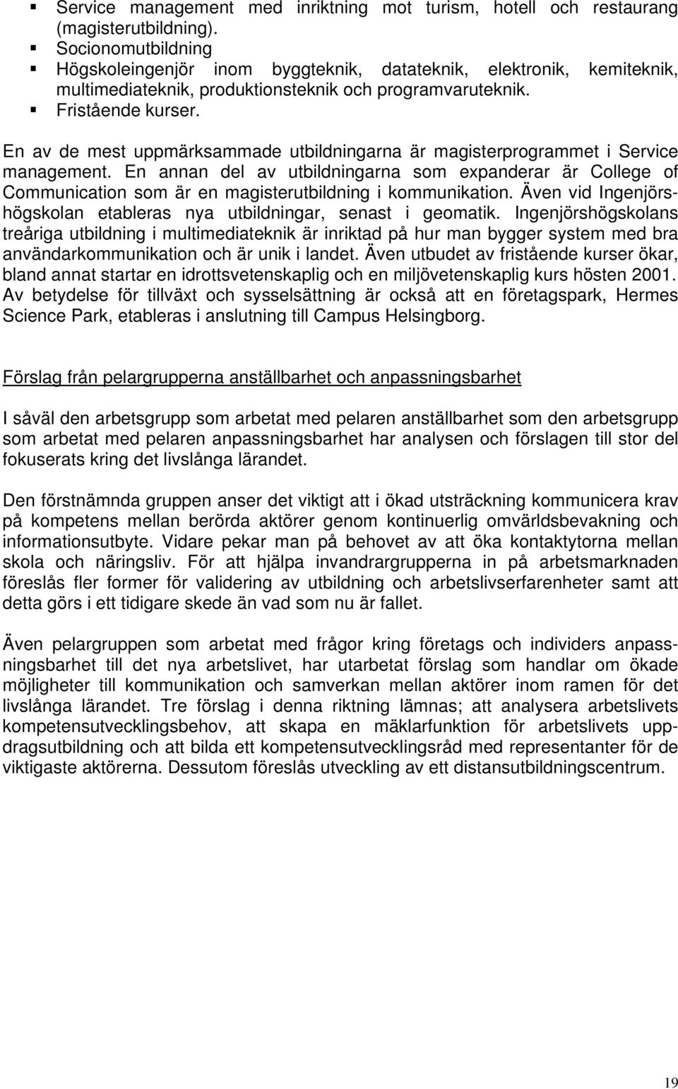 En av de mest uppmärksammade utbildningarna är magisterprogrammet i Service management.