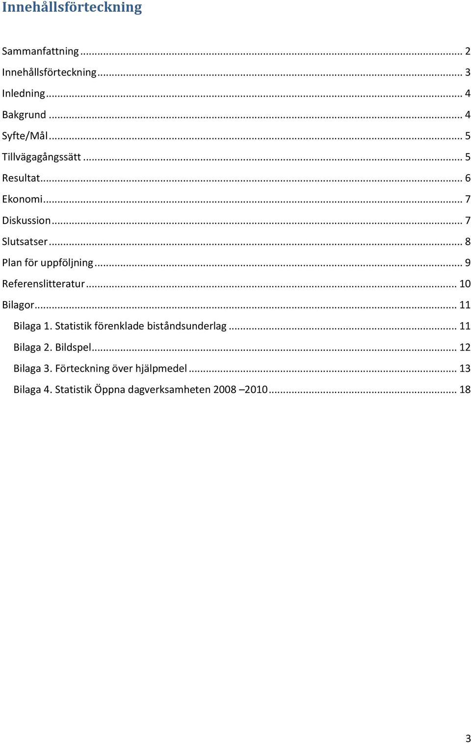 .. 9 Referenslitteratur... 10 Bilagor... 11 Bilaga 1. Statistik förenklade biståndsunderlag... 11 Bilaga 2.