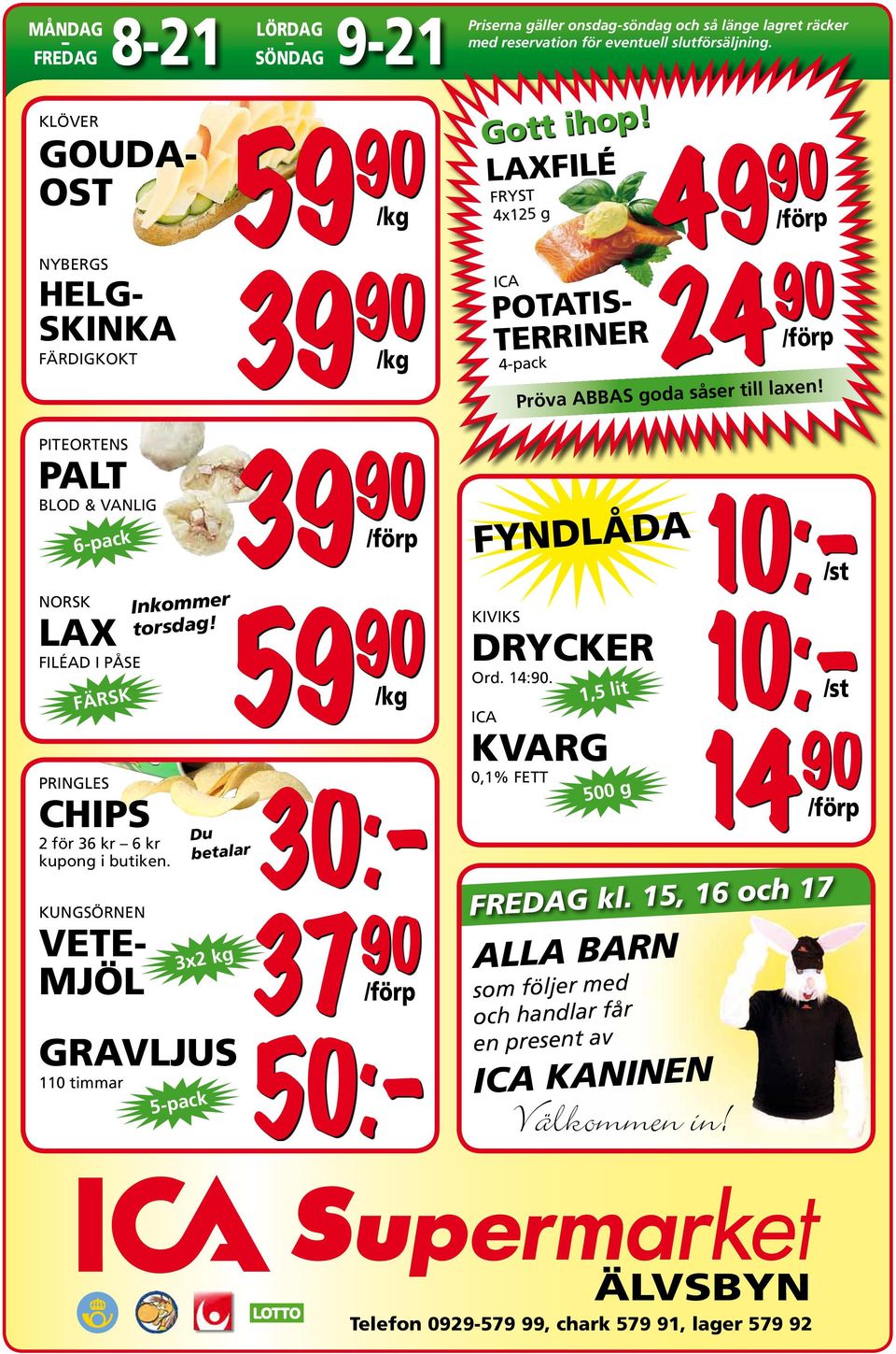 LAXFILÉ FRYST 4x125 g ICA /förp FYNDLÅDA 10:- POTATIS- 24 90 TERRINER 4-pack 49 90 /förp Pröva ABBAS goda såser till laxen!