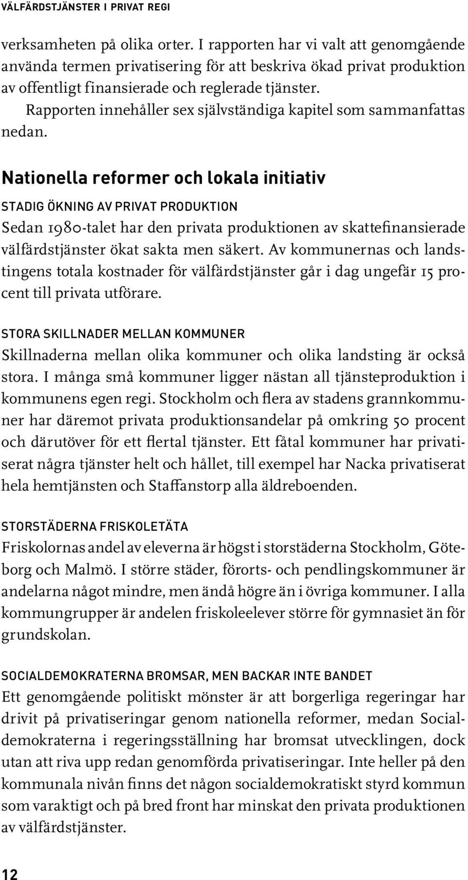 Rapporten innehåller sex självständiga kapitel som sammanfattas nedan.