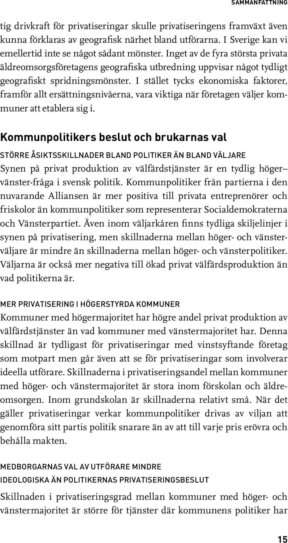 I stället tycks ekonomiska faktorer, framför allt ersättningsnivåerna, vara viktiga när företagen väljer kommuner att etablera sig i.