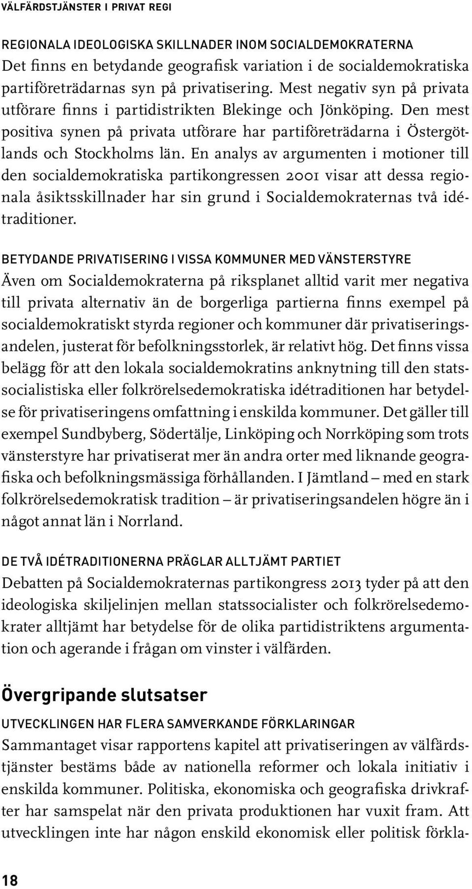 En analys av argumenten i motioner till den social demokratiska partikongressen 2001 visar att dessa regionala åsiktsskillnader har sin grund i Socialdemokraternas två idétraditioner.