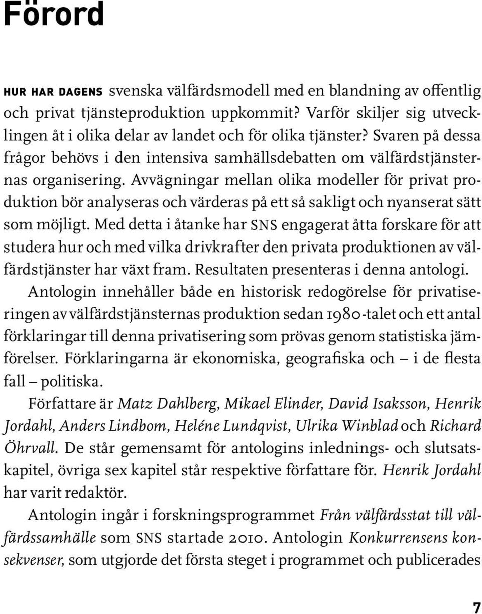 Avvägningar mellan olika modeller för privat produktion bör analyseras och värderas på ett så sakligt och nyanserat sätt som möjligt.