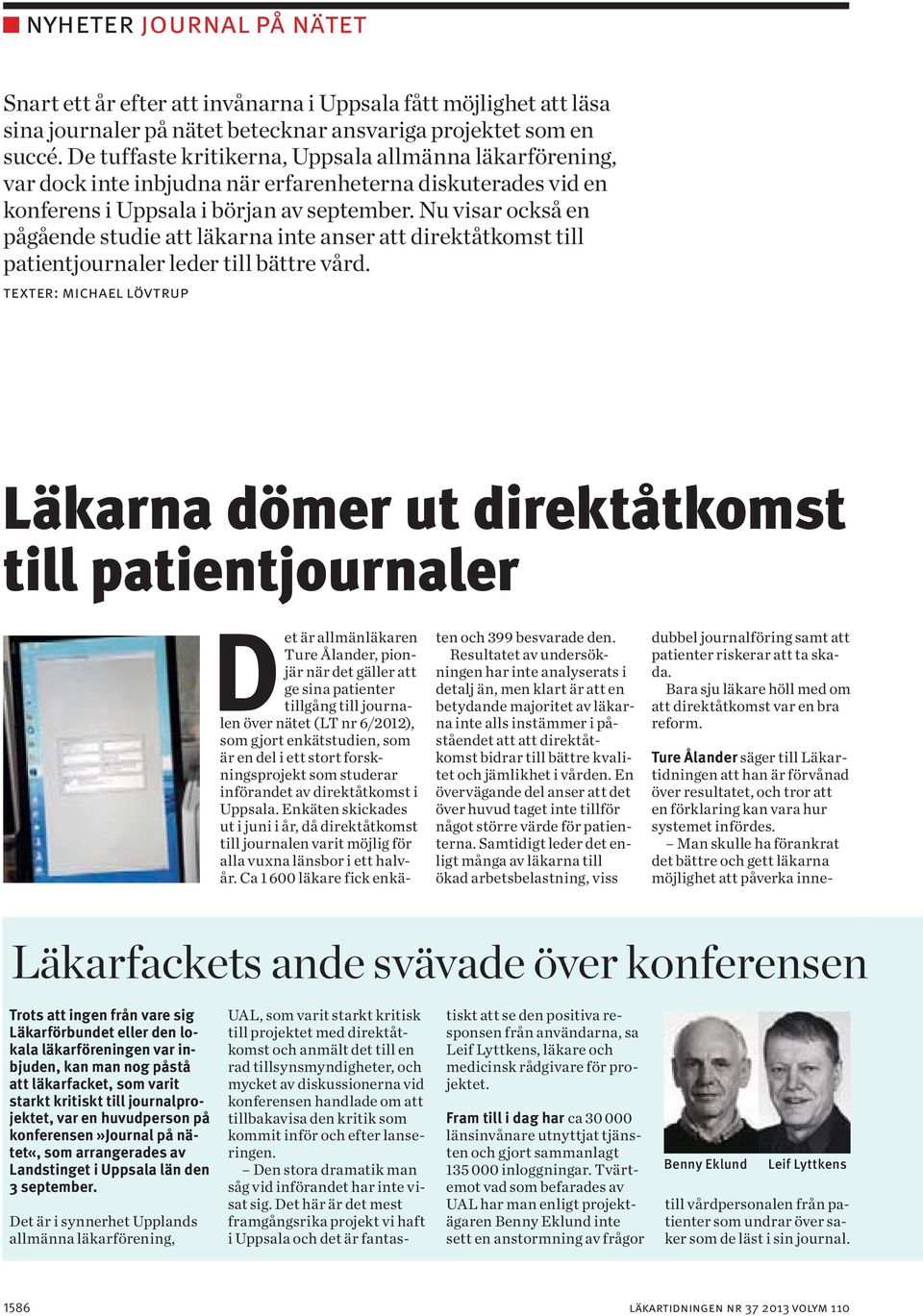 Nu visar också en pågående studie att läkarna inte anser att direktåtkomst till patientjournaler leder till bättre vård.