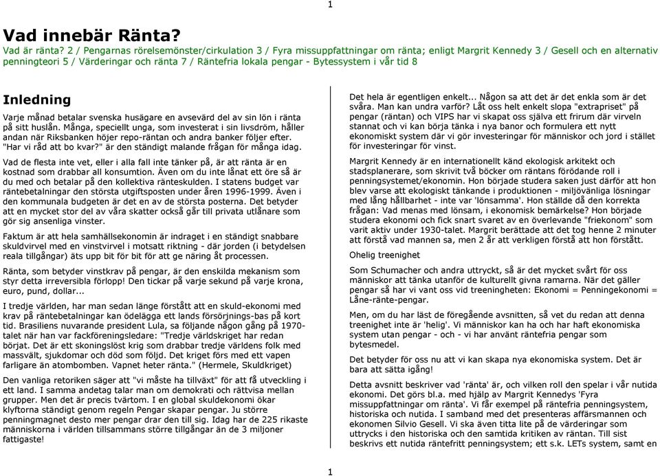 Bytessystem i vår tid 8 Inledning Varje månad betalar svenska husägare en avsevärd del av sin lön i ränta på sitt huslån.