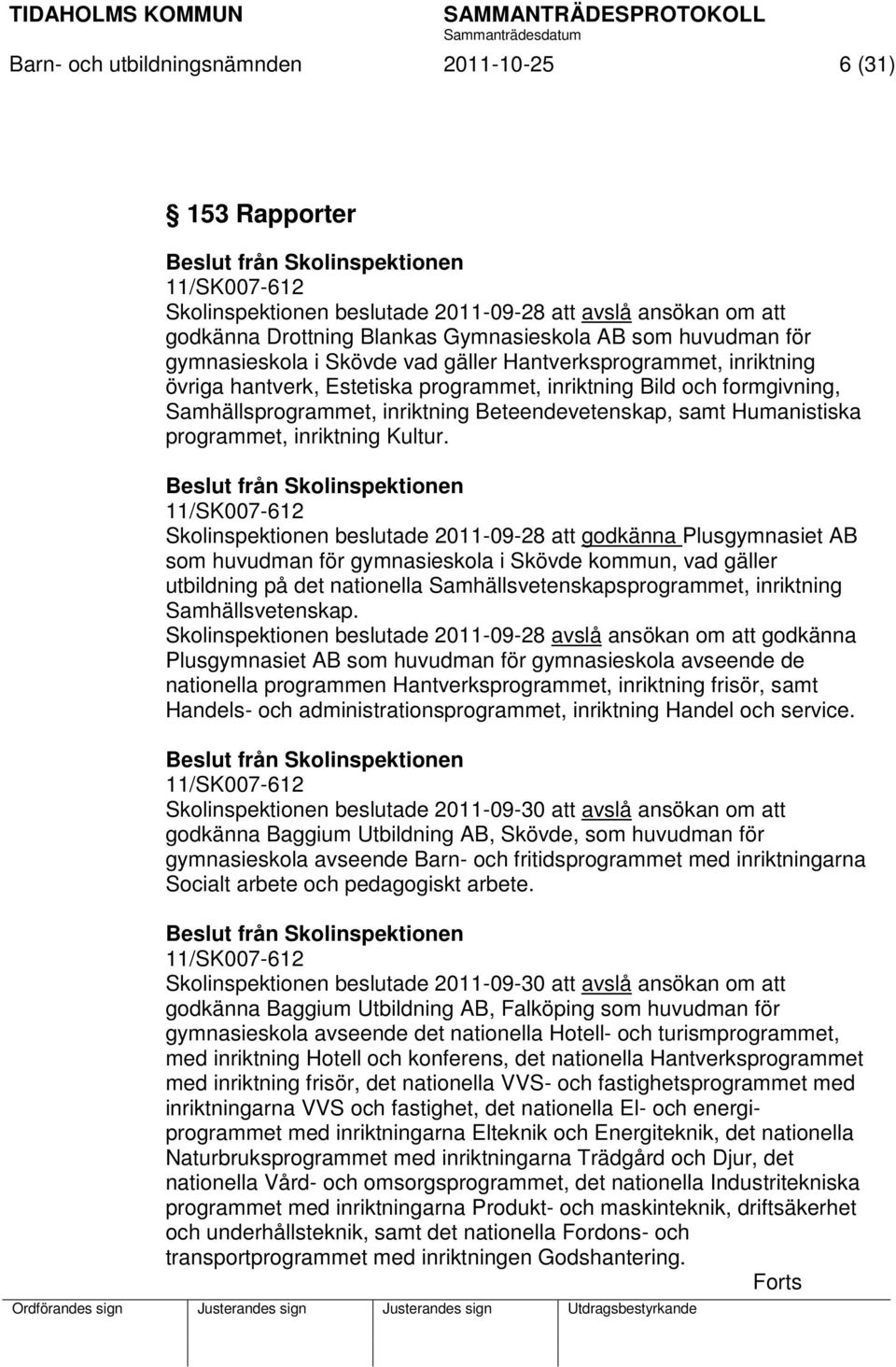 inriktning Beteendevetenskap, samt Humanistiska programmet, inriktning Kultur.