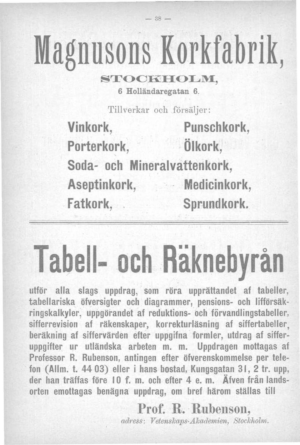 räknebyrån utför alla slags uppdrag,' som röra upprättandet af tabeller, tabellariska öfversigter och diagrammer, pensions- och lifföl'säk ringskalkyler.