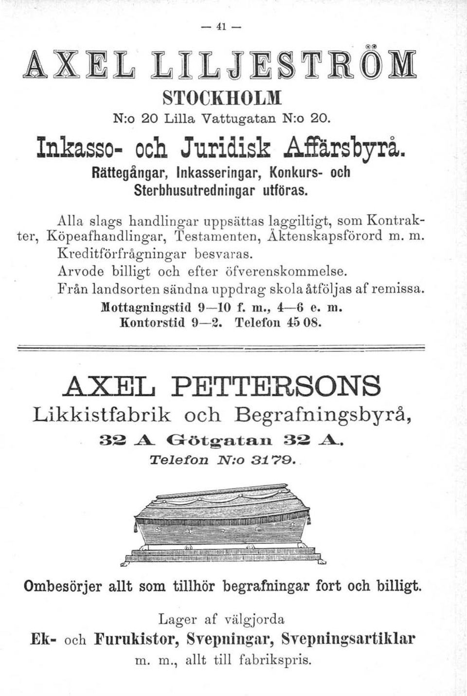 Arvode billigt och efter öfverenskommelse. Från landsorten sändna uppdrag skola åtföljas af remissa. Mottagningstid9-10 f. m., 4-6 e. m. Kontorstid 9-2. Telefon 4508.